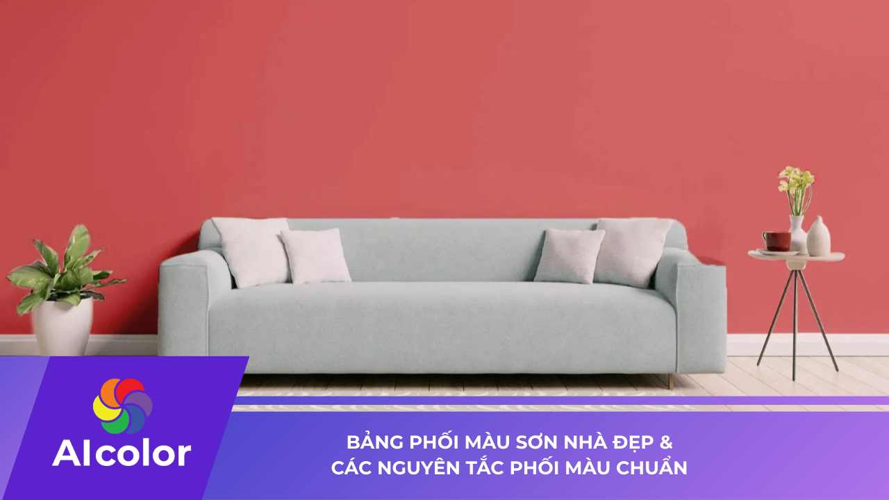 Bảng Phối Màu Sơn Nhà Đẹp & Các Nguyên Tắc Phối Màu Chuẩn