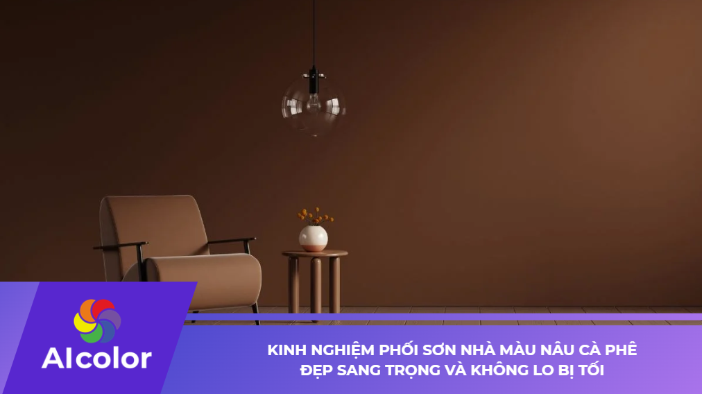 Phối sơn nhà màu nâu cà phê đẹp sang trọng, không bị tối